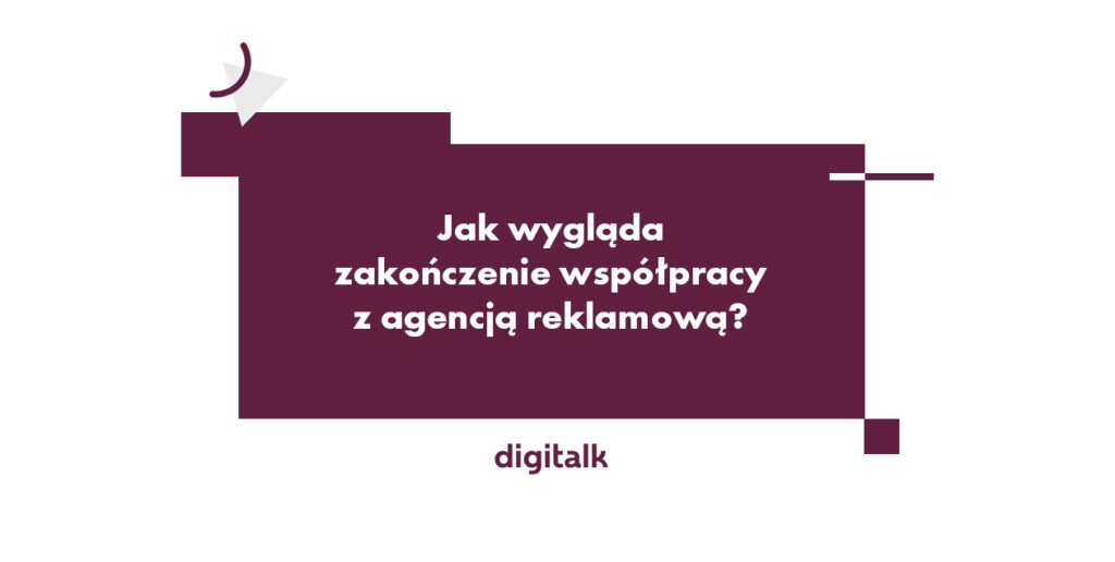 Jak wygląda zakończenie współpracy z agencją reklamową?