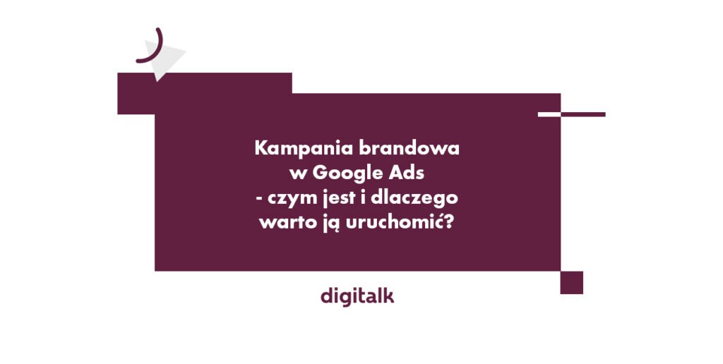 Kampania brandowa w Google Ads - czym jest i dlaczego warto ją uruchomić?